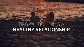 7 Tips on Building Healthy Relationships